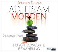 Karsten Dusse:   Achtsam morden durch bewusste Ernährung