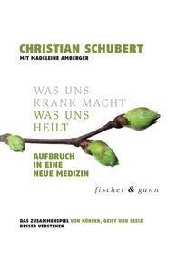 Christian Schubert:  Was uns krank macht – Was uns heilt