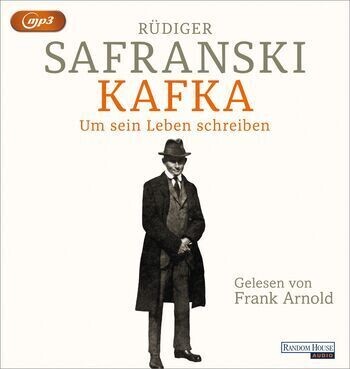 Rüdiger Safranski:  Kafka. Um sein Leben schreiben.