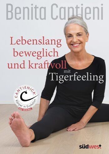 Benita Cantieni:
Lebenslang beweglich und kraftvoll mit Tigerfeeling