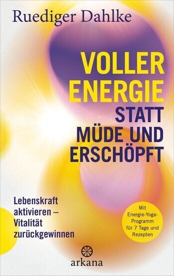 Ruediger Dahlke:
Voller Energie statt müde und erschöpft