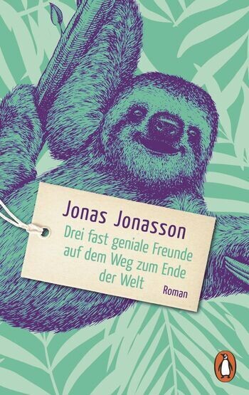 Jonas Jonasson:   Drei fast geniale Freunde auf dem Weg zum Ende der Welt