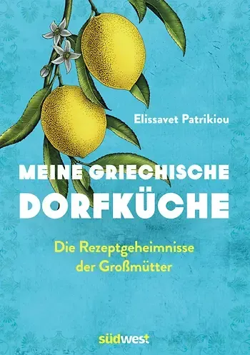 Elissavet Patrikiou: Meine griechische Dorfküche