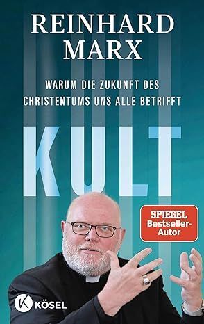 Reinhard Marx: Kult. Warum die Zukunft des Christentums uns alle betrifft