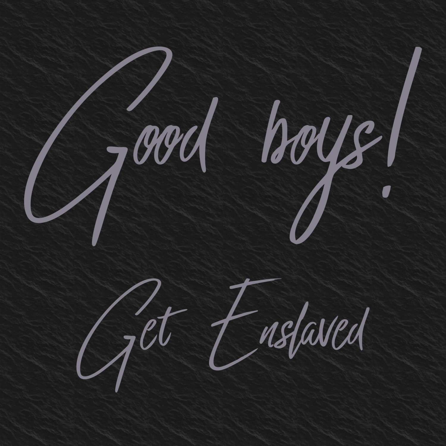 Good Boys Get Enslaved