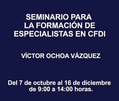 SEMINARIO PARA LA FORMACIÓN DE ESPECIALISTAS EN CFDI