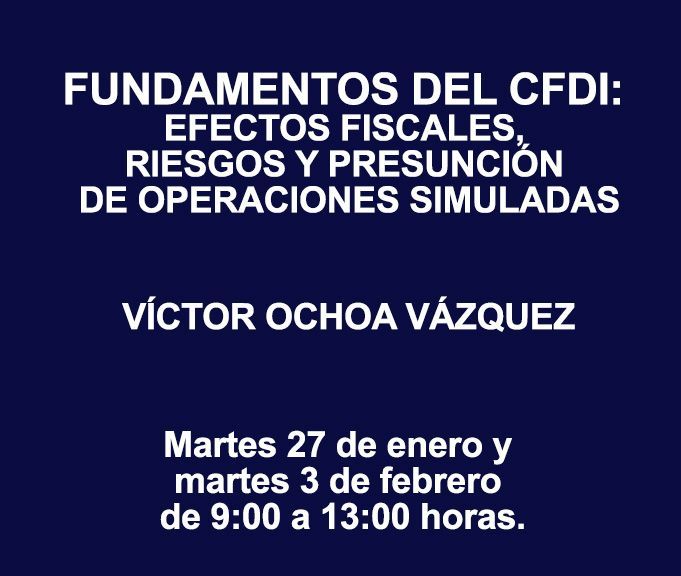 FUNDAMENTOS DEL CFDI: EFECTOS FISCALES, RIESGOS Y PRESUNCIÓN DE OPERACIONES SIMULADAS FUNDAMENTOS DEL CFDI: EFECTOS FISCALES, RIESGOS Y PRESUNCIÓN DE OPERACIONES SIMULADAS