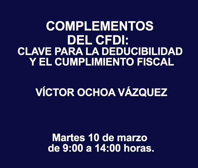COMPLEMENTOS DEL CFDI: CLAVE PARA LA DEDUCIBILIDAD Y EL CUMPLIMIENTO FISCAL COMPLEMENTOS DEL CFDI: CLAVE PARA LA DEDUCIBILIDAD Y EL CUMPLIMIENTO FISCAL