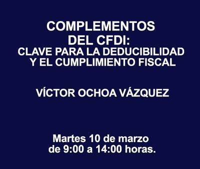 COMPLEMENTOS DEL CFDI: CLAVE PARA LA DEDUCIBILIDAD Y EL CUMPLIMIENTO FISCAL COMPLEMENTOS DEL CFDI: CLAVE PARA LA DEDUCIBILIDAD Y EL CUMPLIMIENTO FISCAL
