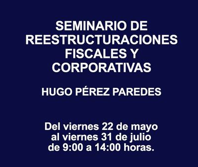 SEMINARIO DE REESTRUCTURACIONES FISCALES Y CORPORATIVAS SEMINARIO DE REESTRUCTURACIONES FISCALES Y CORPORATIVAS
