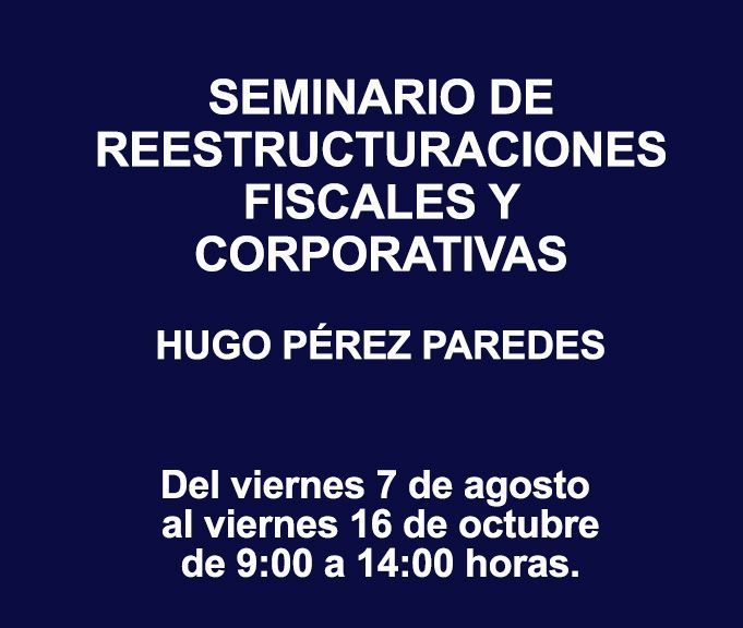 SEMINARIO DE REESTRUCTURACIONES FISCALES Y CORPORATIVAS SEMINARIO DE REESTRUCTURACIONES FISCALES Y CORPORATIVAS