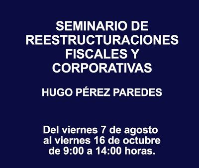 SEMINARIO DE REESTRUCTURACIONES FISCALES Y CORPORATIVAS SEMINARIO DE REESTRUCTURACIONES FISCALES Y CORPORATIVAS