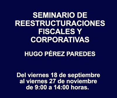 SEMINARIO DE REESTRUCTURACIONES FISCALES Y CORPORATIVAS