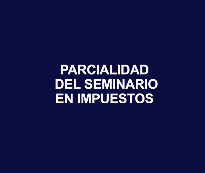 PARCIALIDAD DE SEMINARIO EN IMPUESTOS PARCIALIDAD DE SEMINARIO EN IMPUESTOS