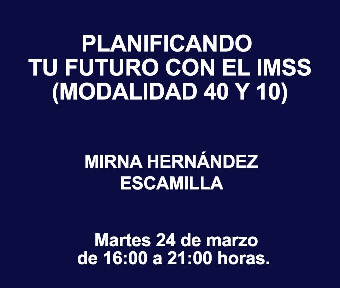 PLANIFICANDO TU FUTURO CON EL IMSS (MODALIDAD 40 Y 10)