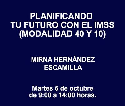 PLANIFICANDO TU FUTURO CON EL IMSS (MODALIDAD 40 Y 10)