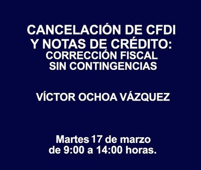CANCELACIÓN DE CFDI Y NOTAS DE CRÉDITO: CORRECCIÓN FISCAL SIN CONTINGENCIAS CANCELACIÓN DE CFDI Y NOTAS DE CRÉDITO: CORRECCIÓN FISCAL SIN CONTINGENCIAS