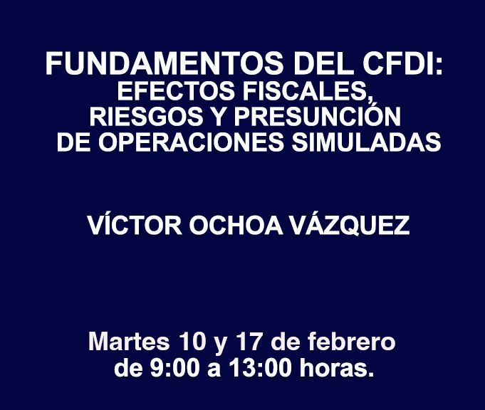 FUNDAMENTOS DEL CFDI: EFECTOS FISCALES, RIESGOS Y PRESUNCIÓN DE OPERACIONES SIMULADAS
