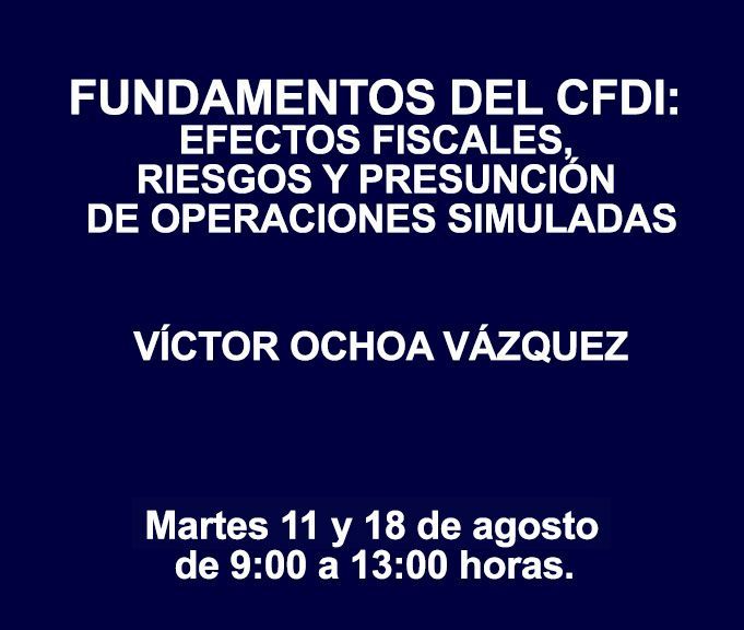 FUNDAMENTOS DEL CFDI: EFECTOS FISCALES, RIESGOS Y PRESUNCIÓN DE OPERACIONES SIMULADAS FUNDAMENTOS DEL CFDI: EFECTOS FISCALES, RIESGOS Y PRESUNCIÓN DE OPERACIONES SIMULADAS