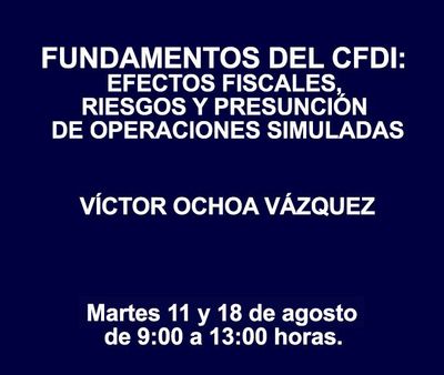 FUNDAMENTOS DEL CFDI: EFECTOS FISCALES, RIESGOS Y PRESUNCIÓN DE OPERACIONES SIMULADAS FUNDAMENTOS DEL CFDI: EFECTOS FISCALES, RIESGOS Y PRESUNCIÓN DE OPERACIONES SIMULADAS
