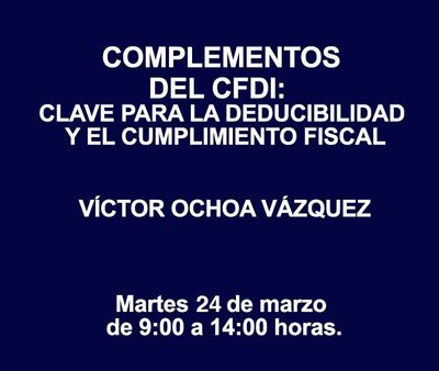 COMPLEMENTOS DEL CFDI: CLAVE PARA LA DEDUCIBILIDAD Y EL CUMPLIMIENTO FISCAL COMPLEMENTOS DEL CFDI: CLAVE PARA LA DEDUCIBILIDAD Y EL CUMPLIMIENTO FISCAL