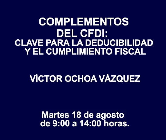 COMPLEMENTOS DEL CFDI: CLAVE PARA LA DEDUCIBILIDAD Y EL CUMPLIMIENTO FISCAL