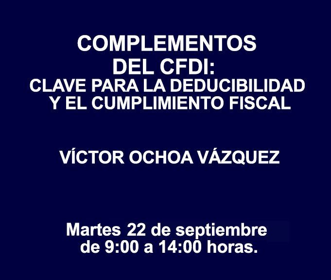 COMPLEMENTOS DEL CFDI: CLAVE PARA LA DEDUCIBILIDAD Y EL CUMPLIMIENTO FISCAL