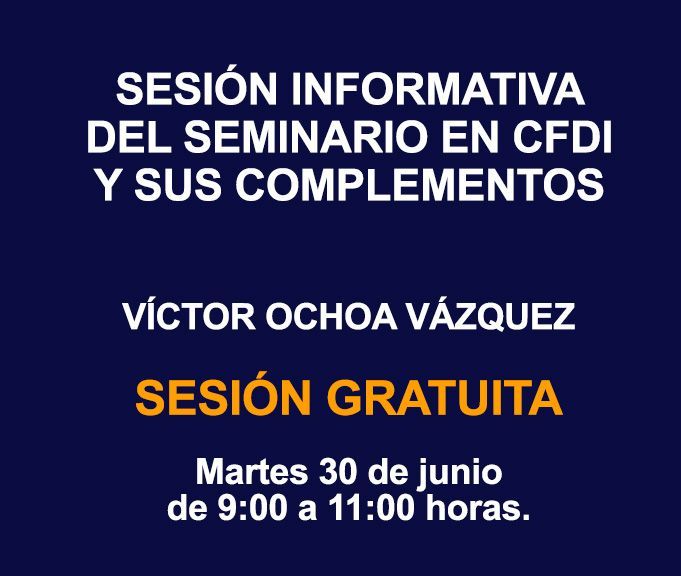 SESIÓN INFORMATIVA DEL SEMINARIO EN CFDI Y SUS COMPLEMENTOS