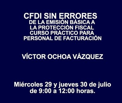 CFDI SIN ERRORES. DE LA EMISIÓN BÁSICA A LA PROTECCIÓN FISCAL. CURSO PRÁCTICO PARA PERSONAL DE FACTURACIÓN CFDI SIN ERRORES. DE LA EMISIÓN BÁSICA A LA PROTECCIÓN FISCAL. CURSO PRÁCTICO PARA PERSONAL DE FACTURACIÓN