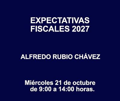 EXPECTATIVAS FISCALES 2027 EXPECTATIVAS FISCALES 2027