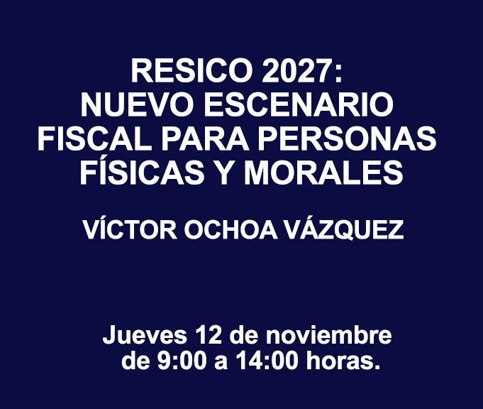 RESICO 2027: NUEVO ESCENARIO FISCAL PARA PERSONAS FÍSICAS Y MORALES RESICO 2027: NUEVO ESCENARIO FISCAL PARA PERSONAS FÍSICAS Y MORALES