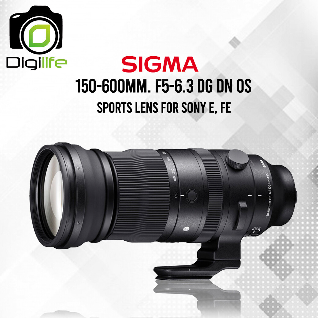 Sigma Lens 150-600 mm. F5-6.3 DG DN OS ( Sports ) For Sony E , FE - รับประกันร้าน Digilife Thailand 1ปี