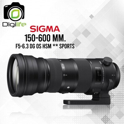 Sigma Lens 150-600 mm. F5-6.3 DG OS HSM ** Sports ** - รับประกันร้าน Digilife Thailand 1ปี