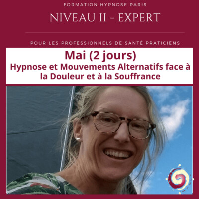 Formation Hypnose - Niveau II Expert - Hypnose et Mouvements face à la douleur et à la souffrance Paris (2 jours)