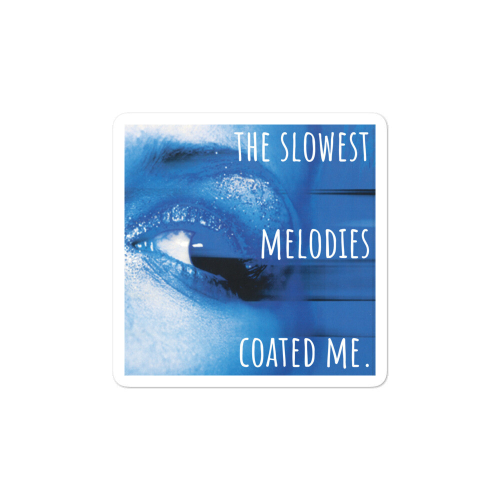 The Slowest Melodies Coated Me Bubble-free sticker