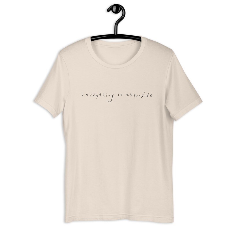 Everything is Expensive T-shirt