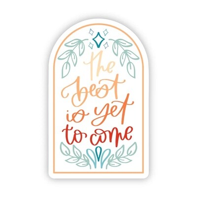 The Best Is Yet To Come Sticker (Big Moods)
