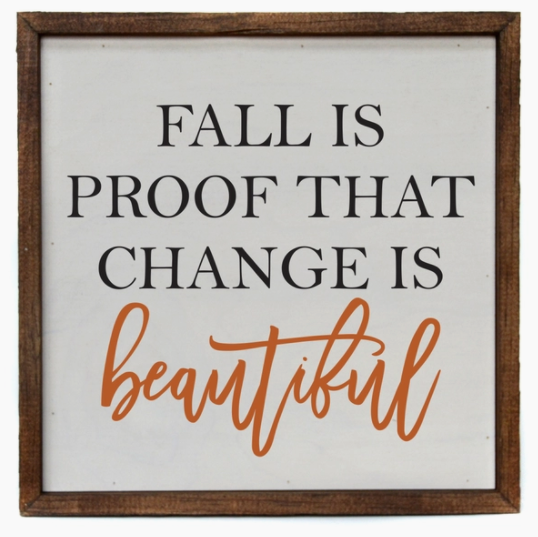 Fall Is Proof That Change Is Beautiful Wall Sign 10X10