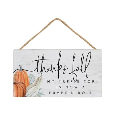 Thanks Fall My Muffin Top Is Now A Pumpkin Roll Wood Sign