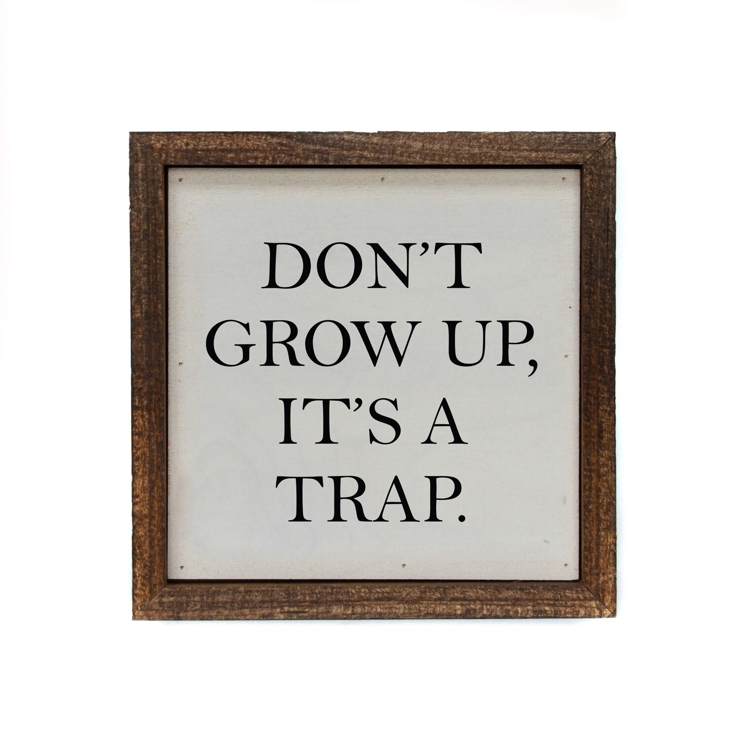 Don't Grow Up, It's A Trap Desk Sitter Wall Sign 6x6