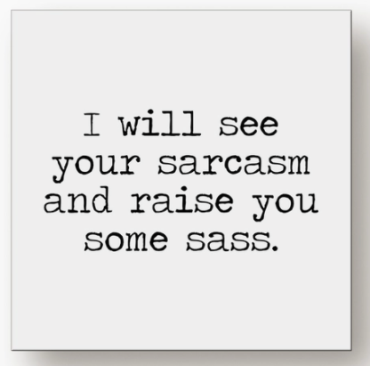 I Will See Your Sarcasm Small Sign