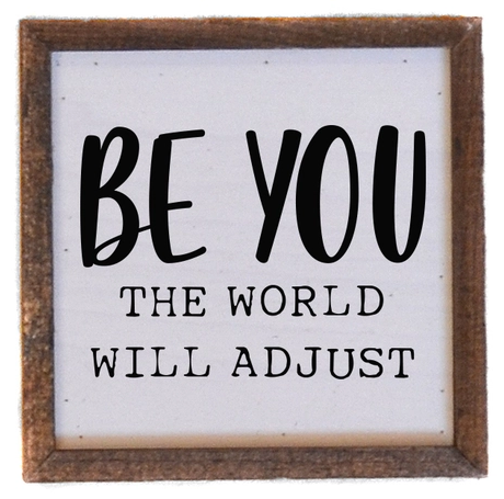 Be You The World Will Adjust Wall Sign 6x6
