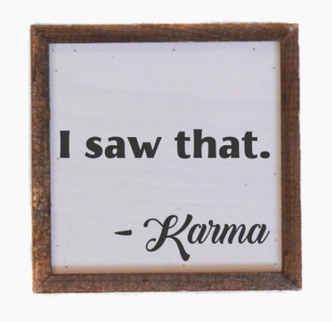 I Saw That Karma Wall Sign 6X6