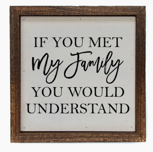 If You Met My Family You Would Understand Wall Sign 6X6