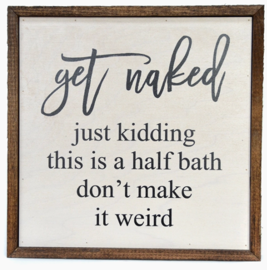 Get Naked Half Bathroom Wooden Sign 10X10