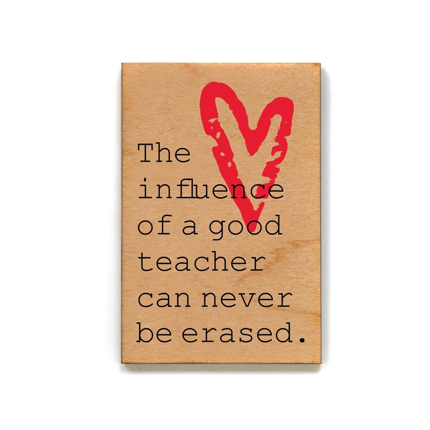 The Influence Of A Good Teacher Can Never Wooden Magnet