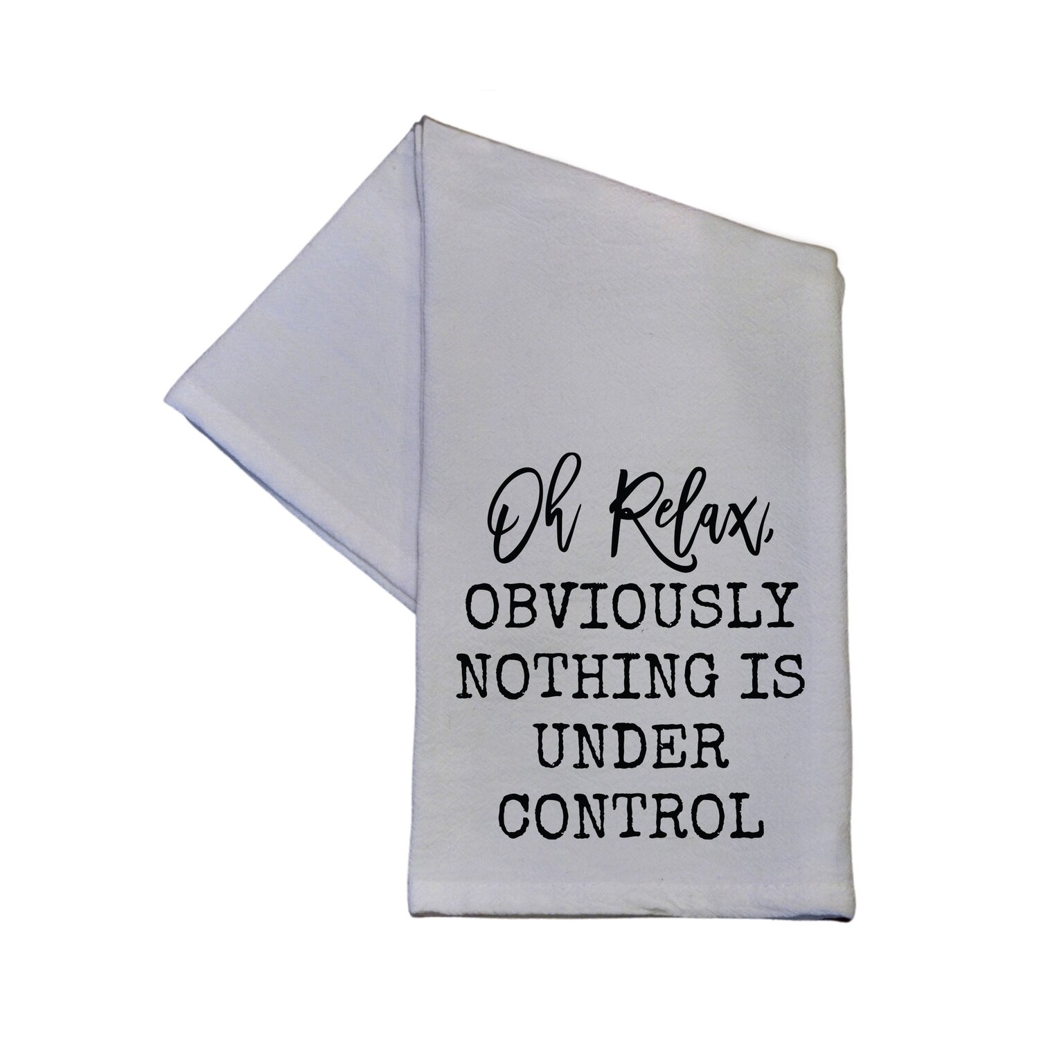Oh Relax Obviously Nothing Is Under Control Hand Towel 16x24