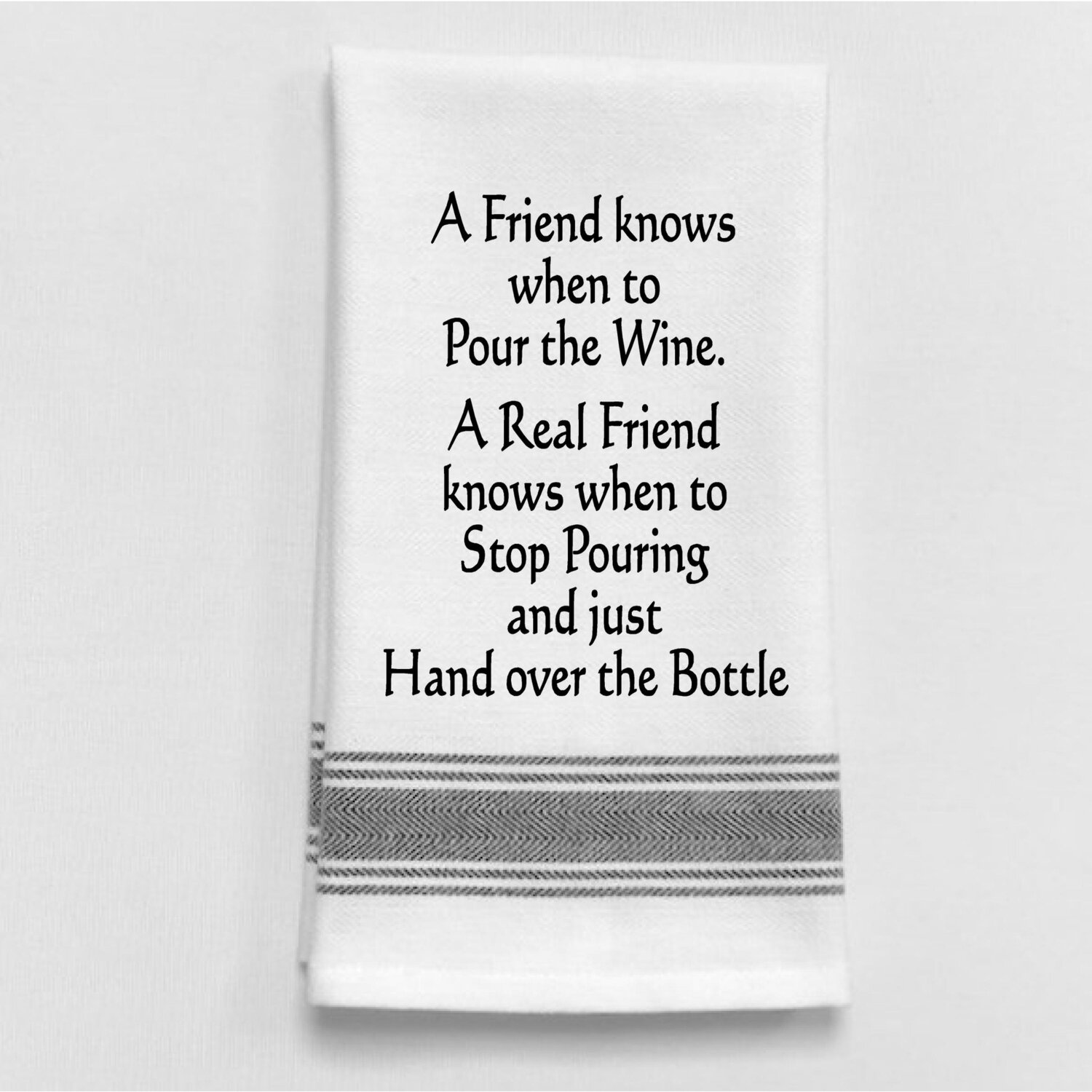 A Friend Knows When To Pour The Wine. A Real... Dish Towel