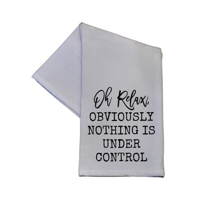 Oh Relax Obviously Nothing Is Under Control Hand Towel 16x24