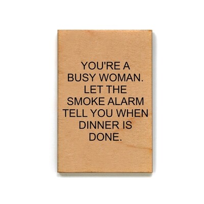 You're A Busy Woman Let The Smoke Wooden Magnet